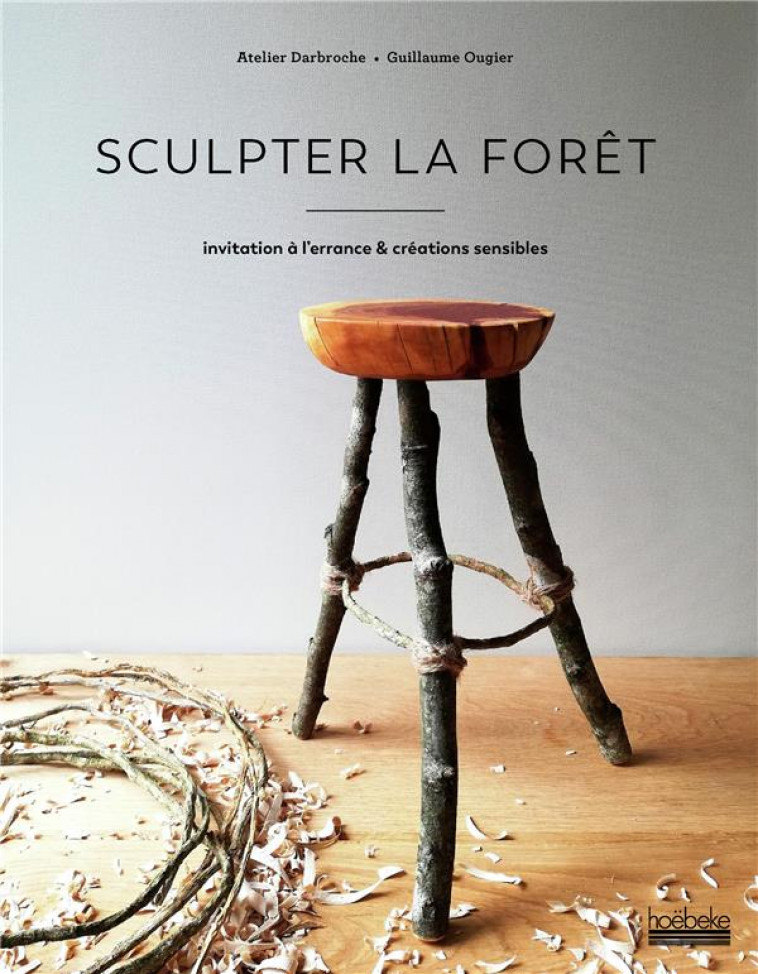 SCULPTER LA FORET - INVITATION A L-ERRANCE & CREATIONS SENSIBLES - OUGIER GUILLAUME - HOEBEKE