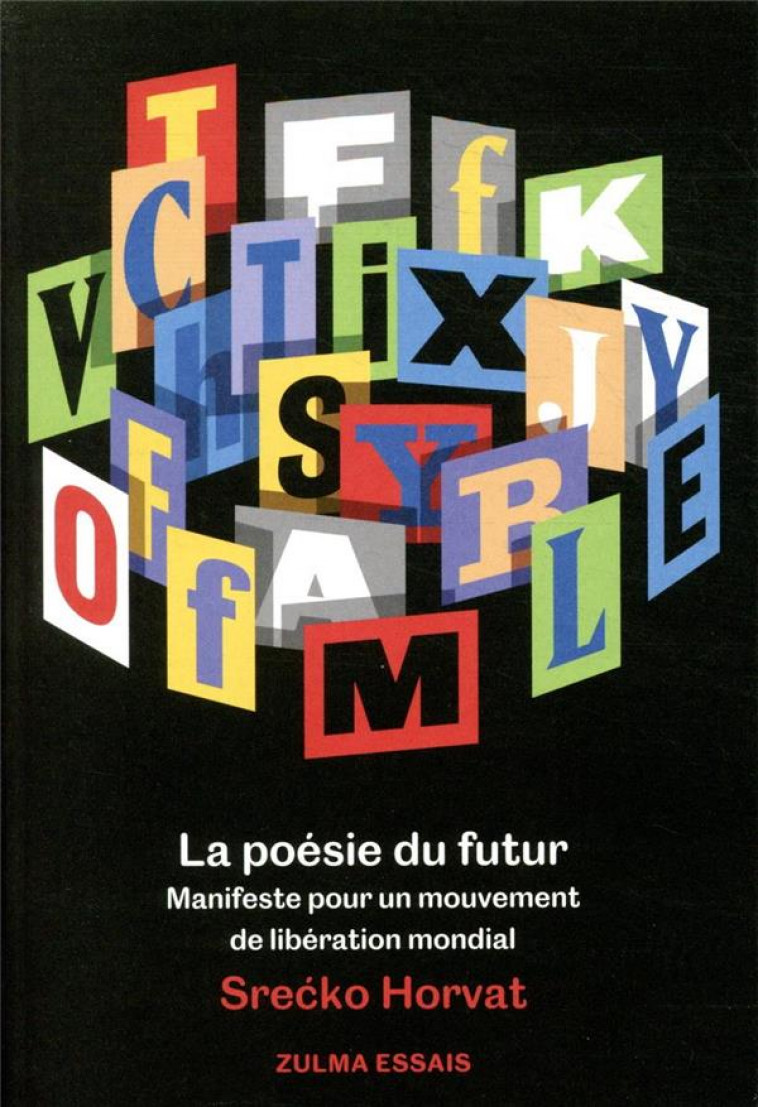 LA POESIE DU FUTUR - MANIFESTE POUR UN MOUVEMENT DE LIBERATION MONDIAL - HORVAT SRECKO - ZULMA