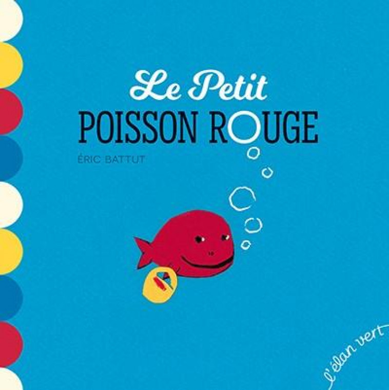 LE PETIT POISSON ROUGE - BATTUT ERIC - l'Elan vert