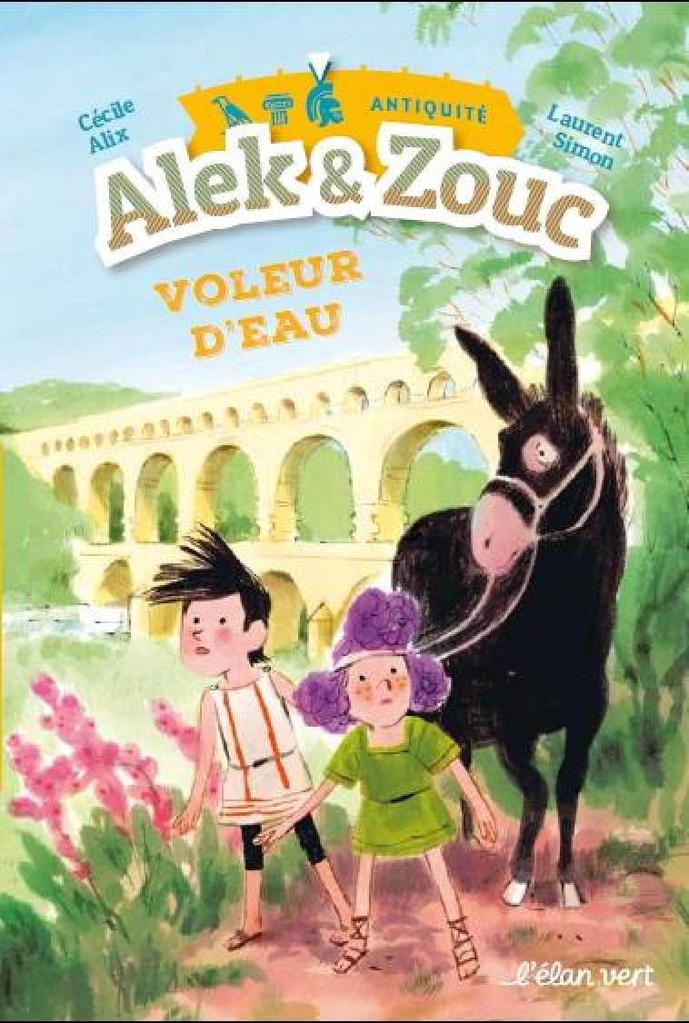 ALEK & ZOUC - VOLEUR D-EAU - PONT DU GARD / ANTIQUITE - ALIX CECILE - HURTUBISE HMH