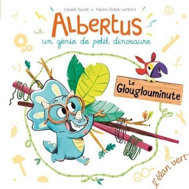 ALBERTUS : UN GENIE DE PETIT DINOSAURE LE GLOUGLOUMINUTE - SAUDO/OCKTO LAMBERT - HURTUBISE HMH