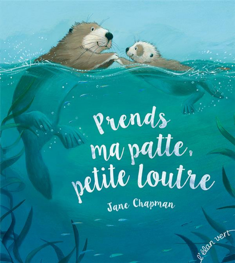 PRENDS MA PATTE PETITE LOUTRE - CHAPMAN JANE - HURTUBISE HMH