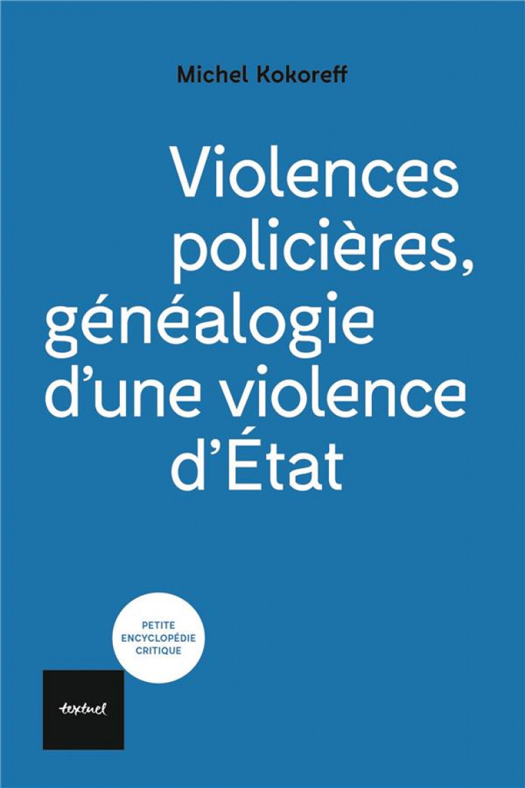 VIOLENCES POLICIERES - GENEALOGIE D-UNE VIOLENCE D-ETAT - KOKOREFF MICHEL - TEXTUEL