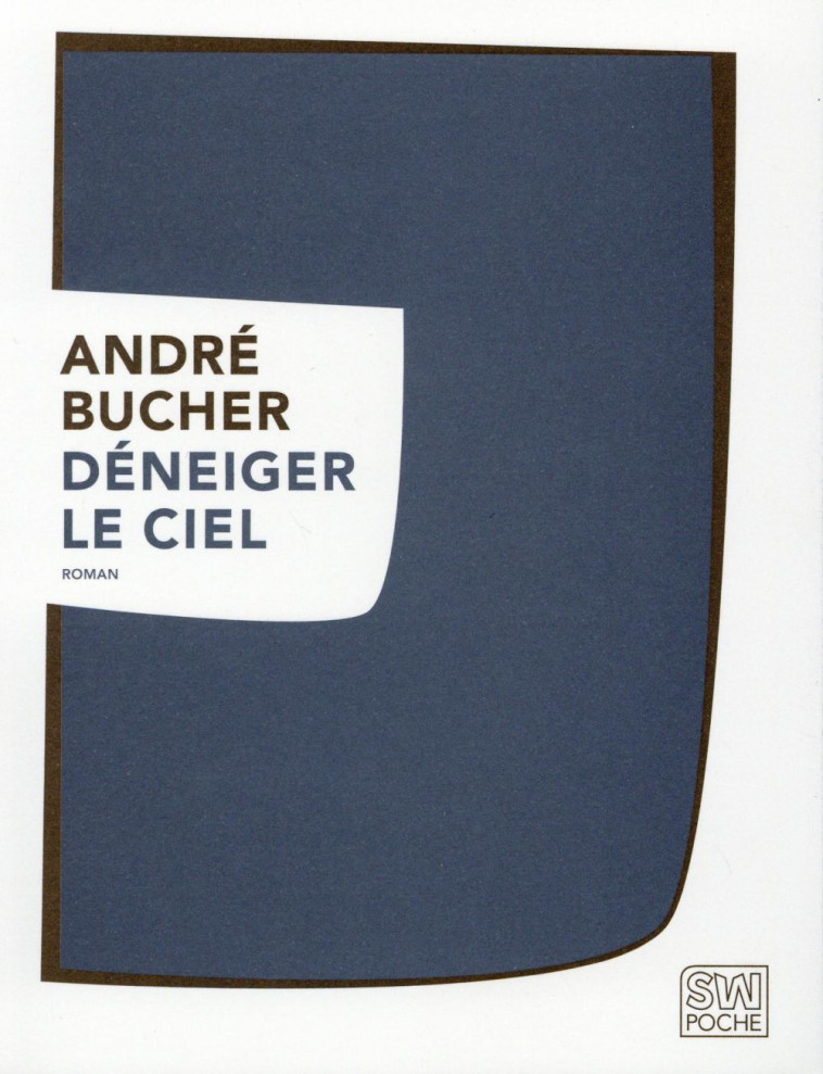 DENEIGER LE CIEL - BUCHER ANDRE - S. Wespieser éditeur