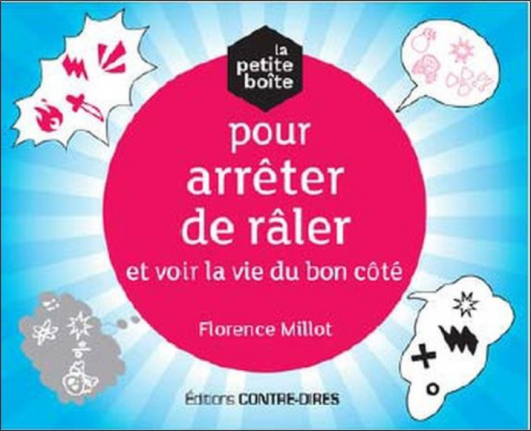 LA PETITE BOITE POUR ARRETER DE RALER ET VOIR LA VIE DU BON COTE - MILLOT FLORENCE - CONTRE DIRES