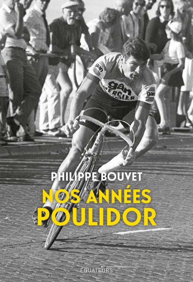 NOS ANNEES POULIDOR - BOUVET PHILIPPE - DES EQUATEURS