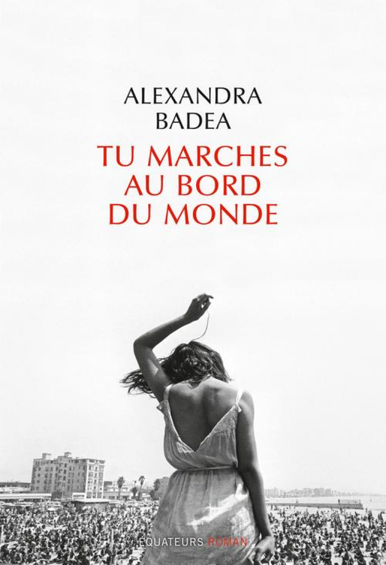 TU MARCHES AU BORD DU MONDE - BADEA ALEXANDRA - DES EQUATEURS