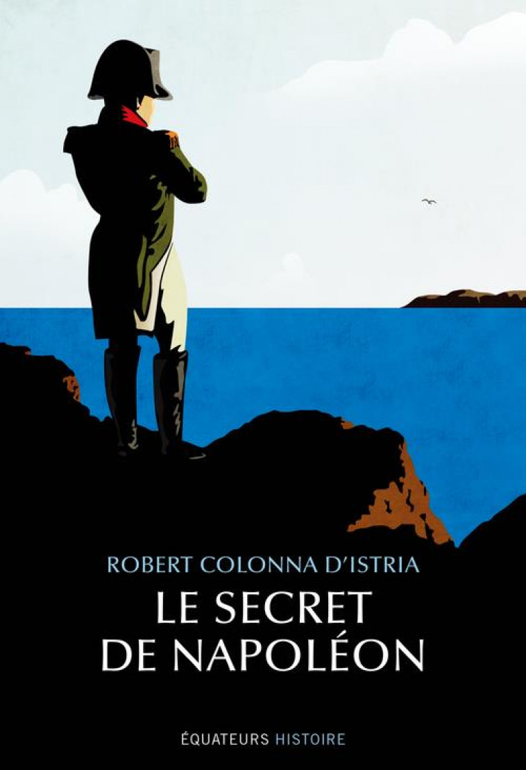 LE SECRET DE NAPOLEON - COLONNA D-ISTRIA R. - DES EQUATEURS