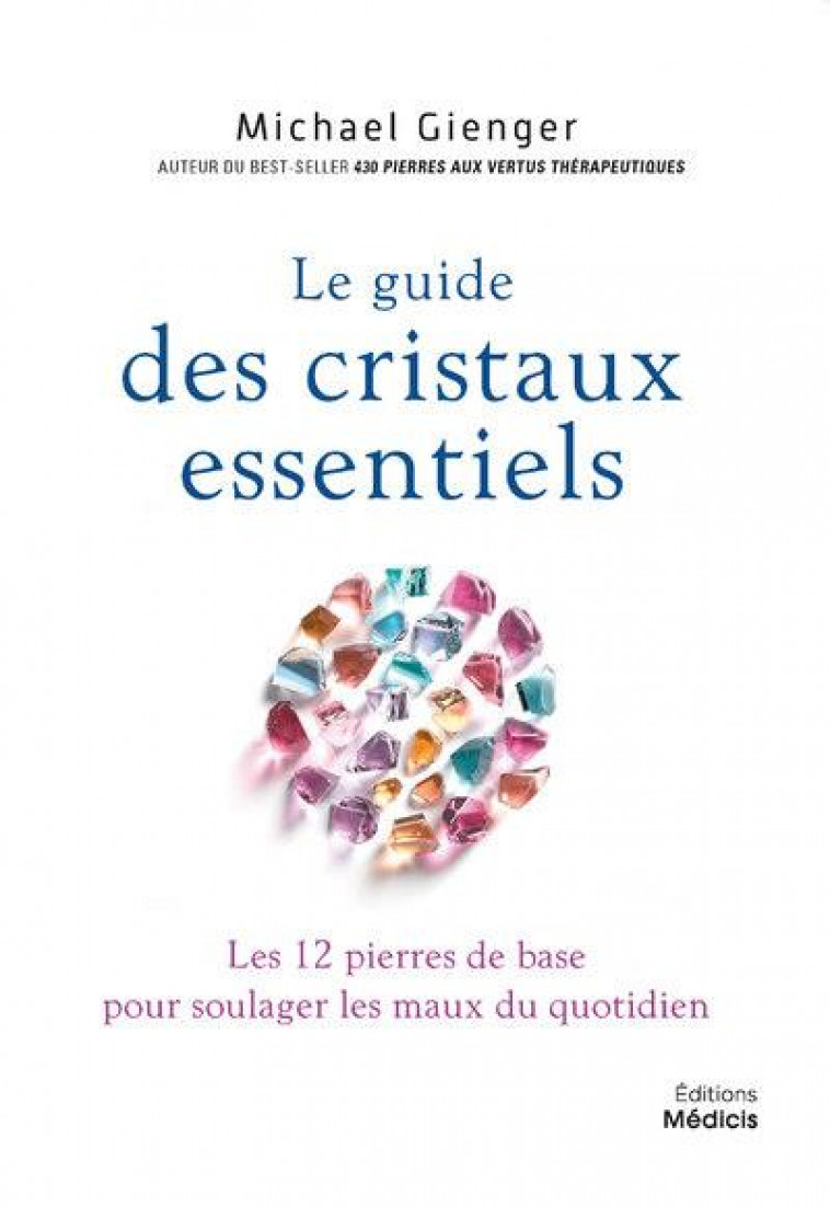 LE GUIDE DES CRISTAUX ESSENTIELS - GIENGER MICHAEL - MEDICIS