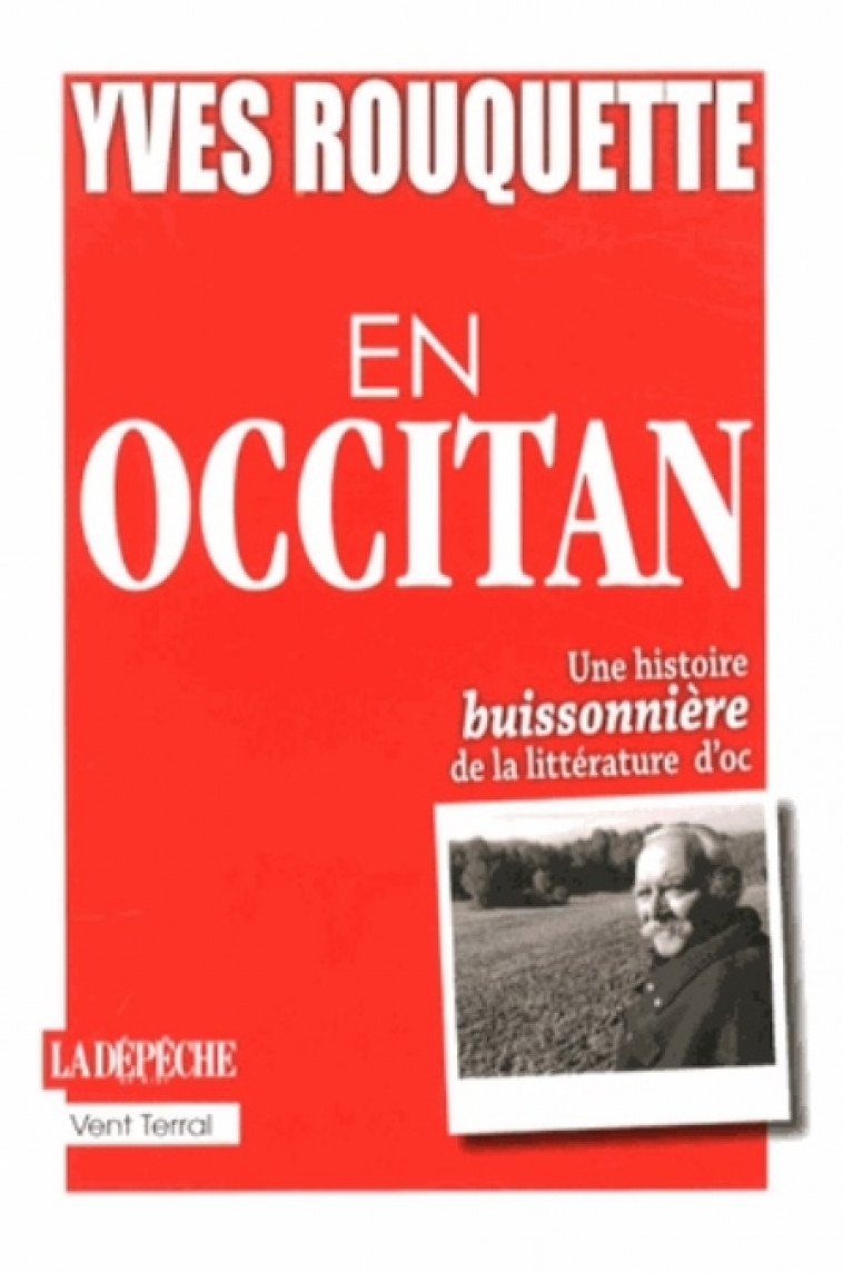 EN OCCITAN - UNE HISTOIRE BUISSONNIERE DE LA LITTERATURE D OC - ROUQUETTE YVES - Vent Terral