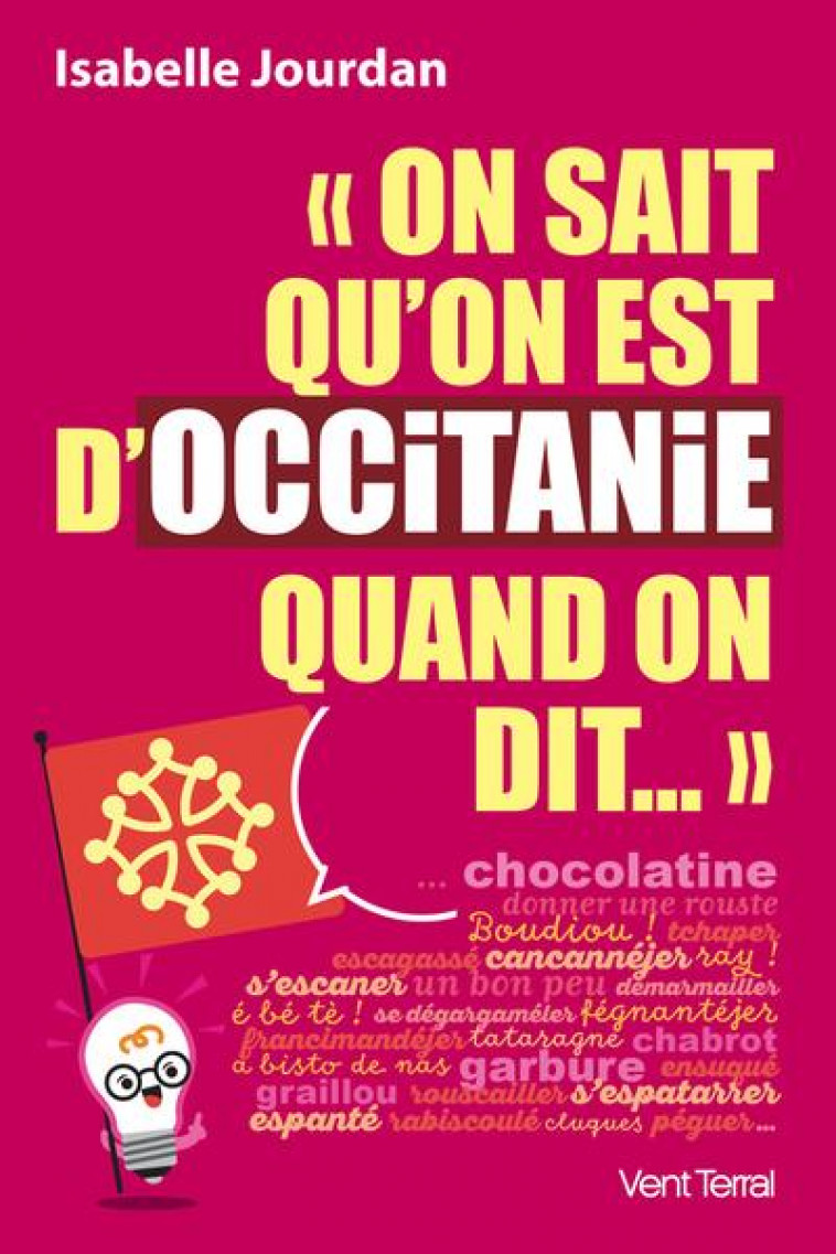 ON SAIT QU ON EST D OCCITANIE QUAND ON DIT  CHOCOLATINE ETC. - JOURDAN ISABELLE - VENT TERRAL