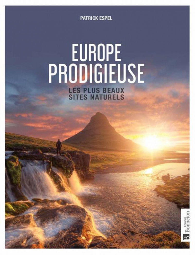 EUROPE PRODIGIEUSE - LES PLUS BEAUX SITES NATURELS - ESPEL PATRICK - BONNETON