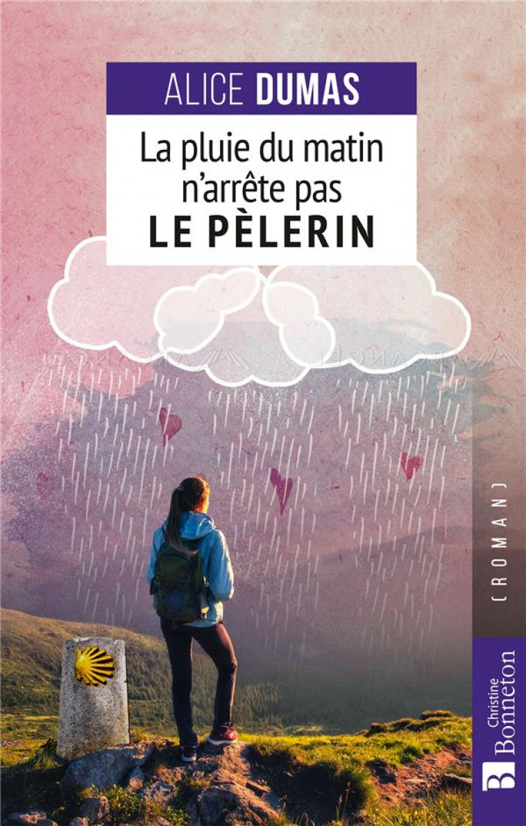 LA PLUIE DU MATIN N-ARRETE PAS LE PELERIN - DUMAS ALICE - BONNETON