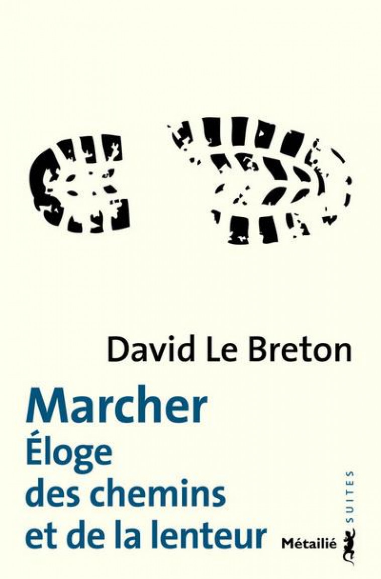 MARCHER - ELOGE DES CHEMINS ET DE LA LENTEUR - LE BRETON DAVID - METAILIE