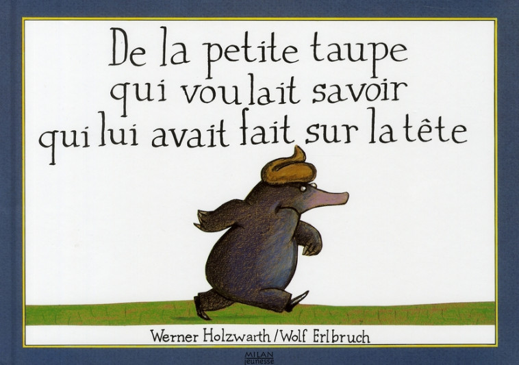 DE LA PETITE TAUPE QUI VOULAIT SAVOIR QUI LUI AVAIT FAIT SUR LA TETE (VERSION ALBUM) - ERLBRUCH/HOLZWARTH - SOBODI