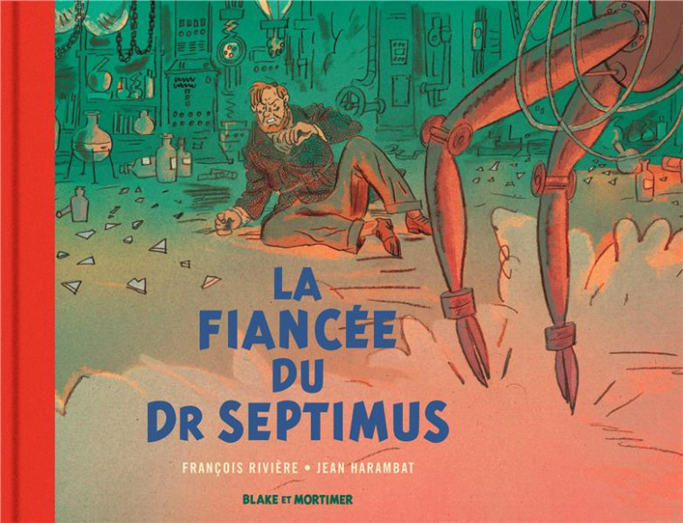 BLAKE & MORTIMER - HORS-SERIE - TOME 11 - LA FIANCEE DU DR SEPTIMUS - COLLECTION LE NOUVEAU CHAPITRE - RIVIERE FRANCOIS - BLAKE MORTIMER