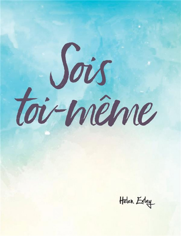 SOIS TOI-MEME ! - EXLEY HELEN - EXLEY