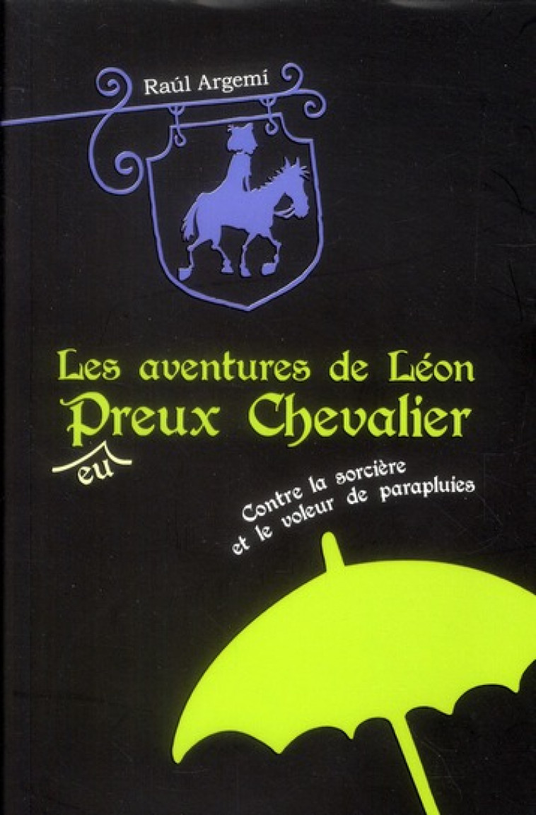 AVENTURES DE LEON PHEUREUX CHEVALIER T1 - ARGEMI RAUL - MIJADE