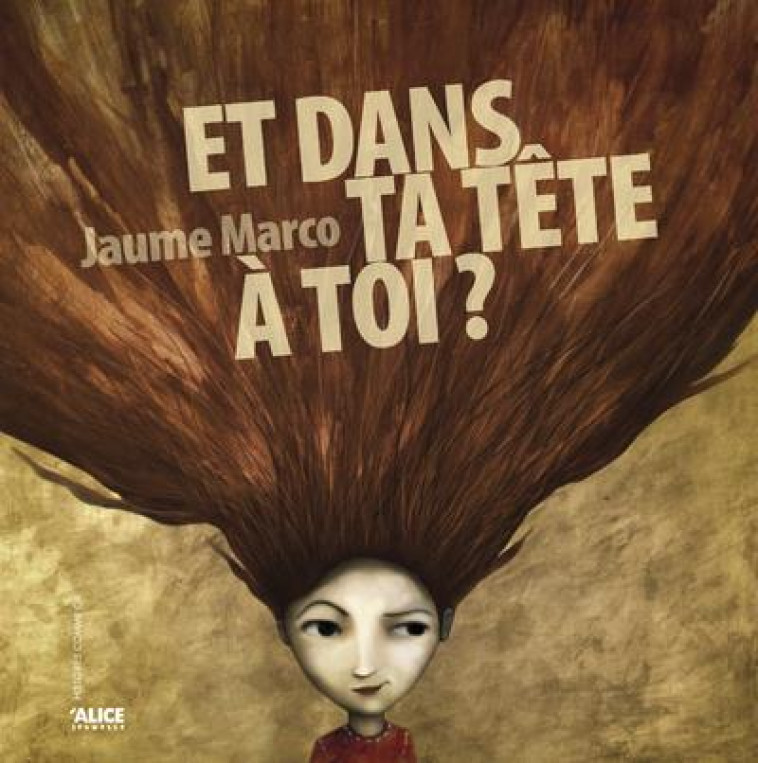 ET DANS TA TETE A TOI ? - MARCO JAUME - ALICE