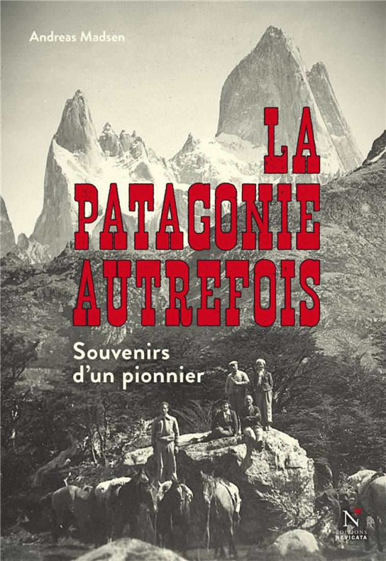 LA PATAGONIE AUTREFOIS - SOUVENIRS D-UN PIONNIER - MADSEN ANDREAS - NEVICATA