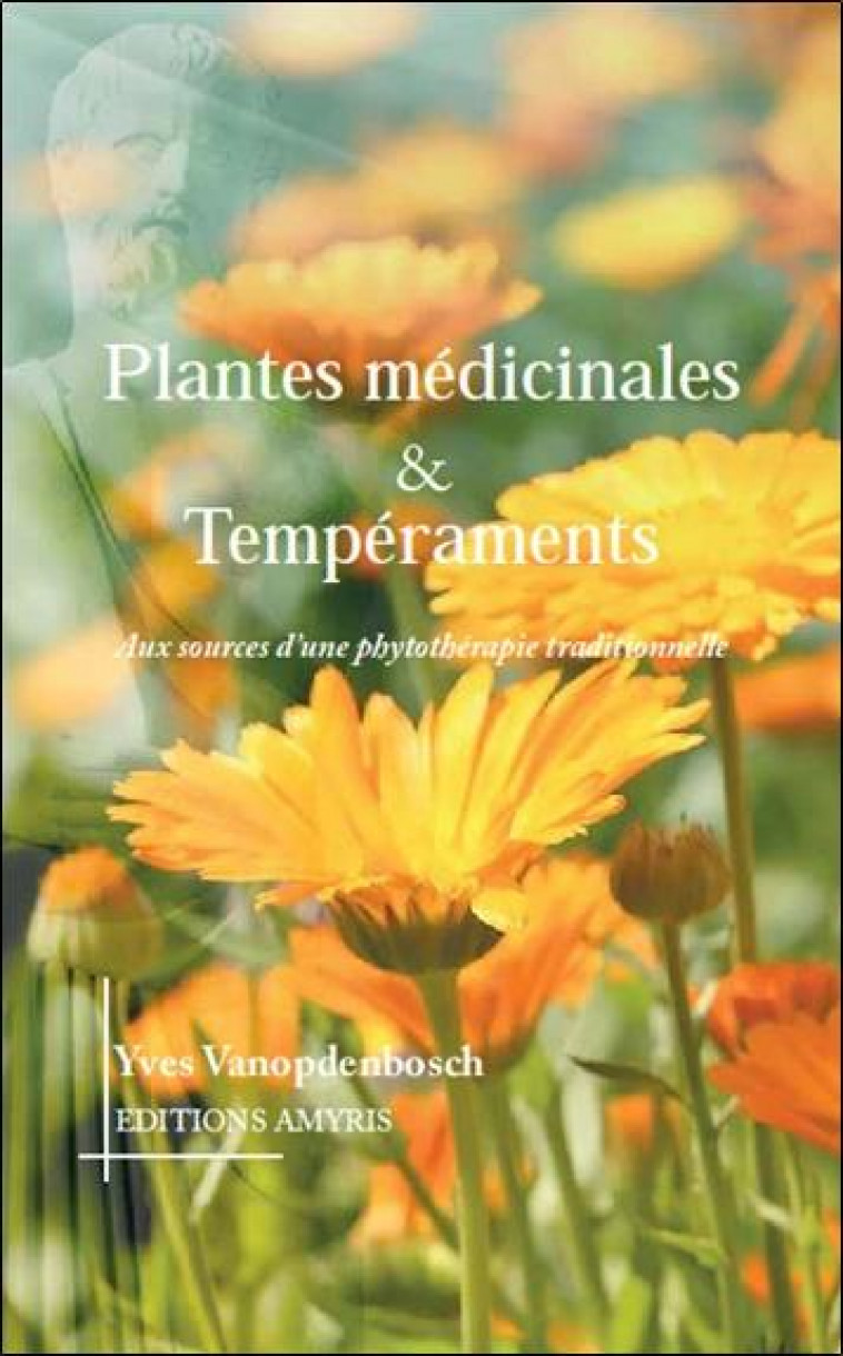 PLANTES MEDICINALES & TEMPERAMENTS - AUX SOURCES D-UNE PHYTOTHERAPIE TRADITIONNELLE - VANOPDENBOSCH YVES - AMYRIS