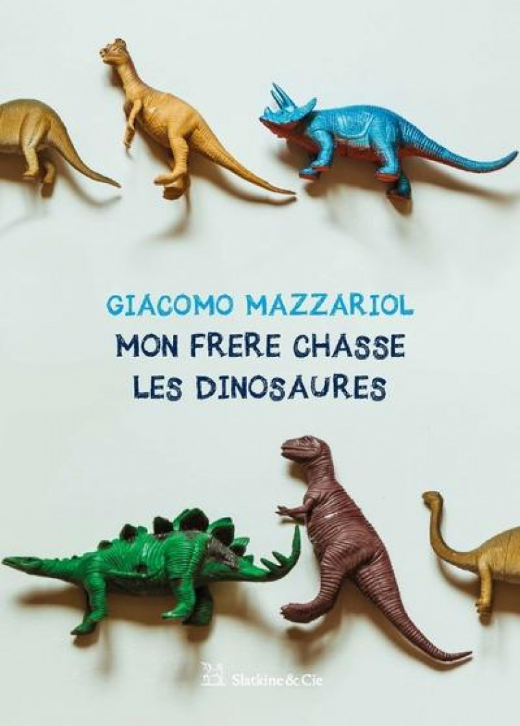 MON FRERE CHASSE LES DINOSAURES - MAZZARIOL GIACOMO - SLATKINE