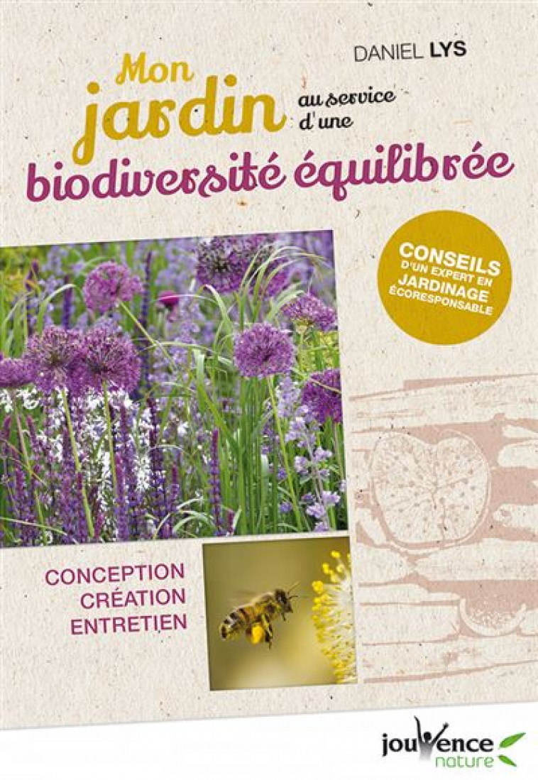 MON JARDIN AU SERVICE D-UNE BIODIVERSITE EQUILIBREE - CONCEPTION CREATION ENTRETIEN - LYS DANIEL - JOUVENCE