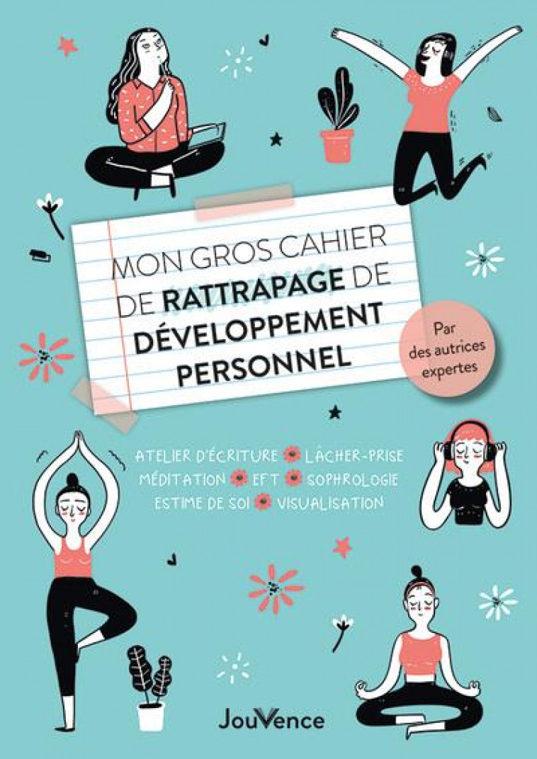 MON GROS CAHIER DE RATTRAPAGE DE DEVELOPPEMENT PERSONNEL - ATELIER D-ECRITURE, LACHER-PRISE, MEDITAT - BENATTAR/ISSAVERDENS - JOUVENCE