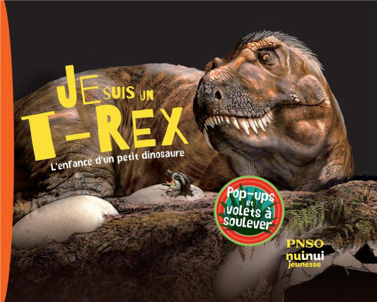 JE SUIS UN T-REX ! L-ENFANCE D-UN PETIT DINOSAURE - YANG/CHUANG - NUINUI JEUNESSE