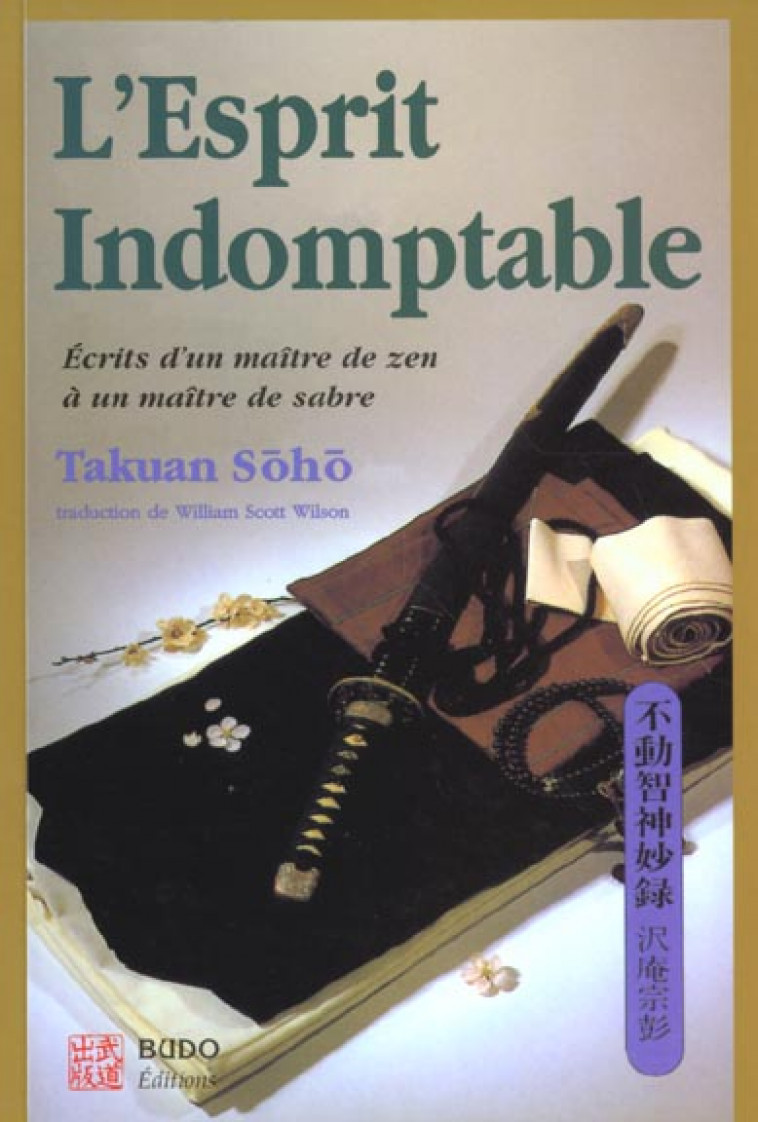 L-ESPRIT INDOMPTABLE - ECRITS D-UN MAITRE DE ZEN A UN MAITRE DE SABRE - TAKUAN SOHO - BUDO