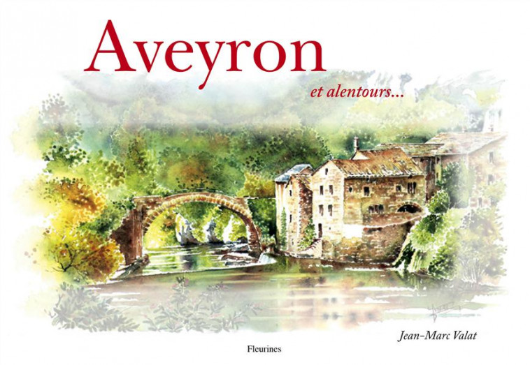 AVEYRON ET ALENTOURS - VALAT JEAN-MARC - FLEURINES