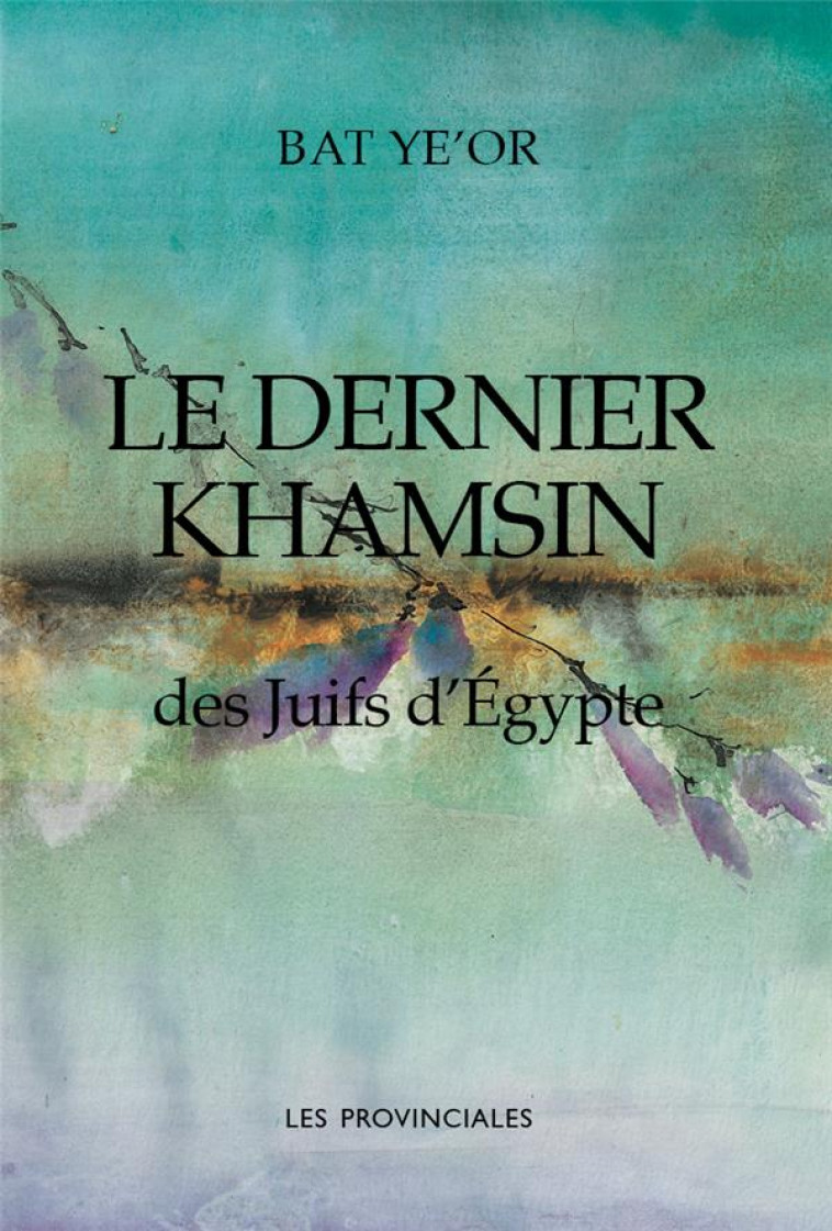 LE DERNIER KHAMSIN DES JUIFS D-EGYPTE - BAT YE-OR - PROVINCIALES