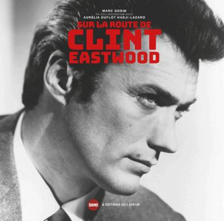 SUR LA ROUTE DE CLINT EASTWOOD - GODIN MARC - DU LAYEUR EDITI