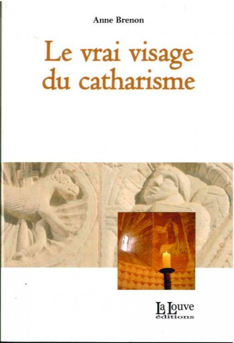 LE VRAI VISAGE DU CATHARISME - BRENON ANNE - la Louve éditions