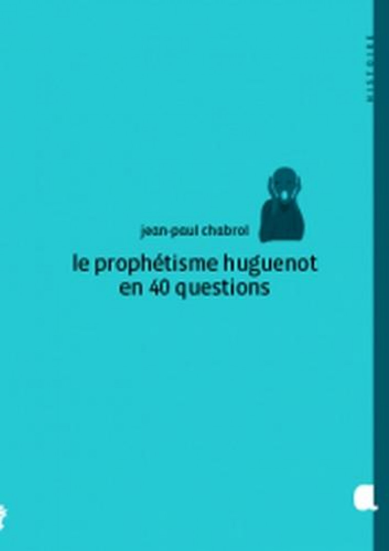 LE PROPHETISME HUGUENOT EN 40 QUESTIONS - CHABROL JEAN-PAUL - Alcide