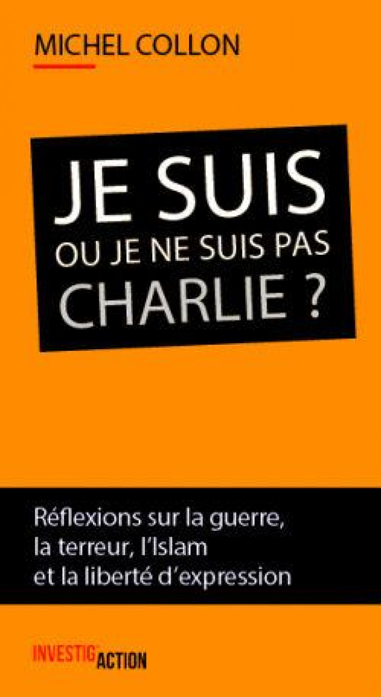 JE SUIS OU JE NE SUIS PAS CHARLIE? - COLLON MICHEL - INVESTIG ACTION