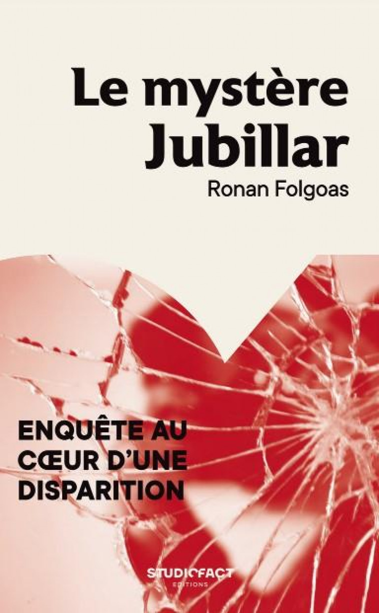 LE MYSTERE JUBILLAR - ENQUETE AU COEUR D-UNE DISPARITION - FOLGOAS RONAN - STUDIOFACT