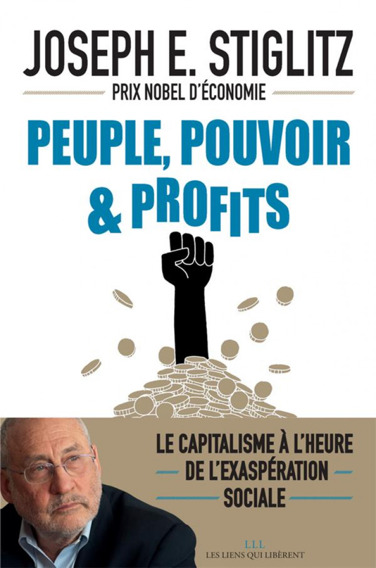 PEUPLE, POUVOIR & PROFITS - LE CAPITALISME A L-HEURE DE L-EXASPERATION SOCIALE - STIGLITZ JOSEPH E. - LIENS LIBERENT