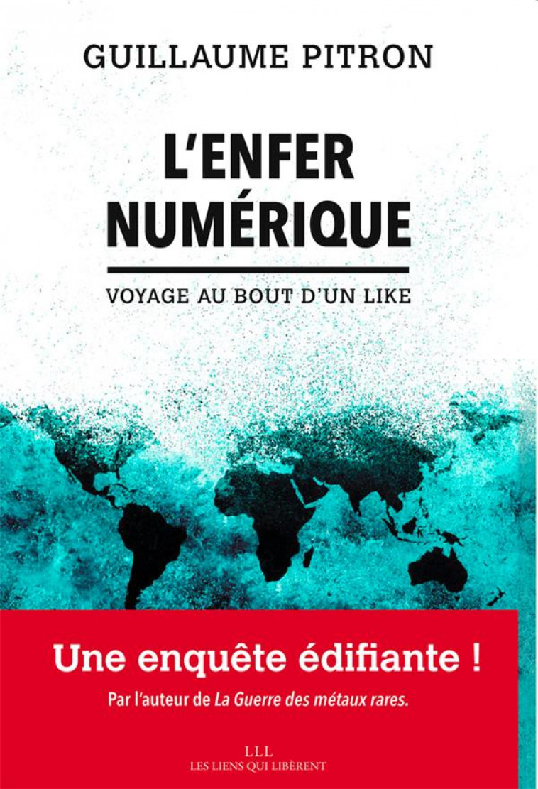 L-ENFER NUMERIQUE - VOYAGE AU BOUT D-UN LIKE - PITRON GUILLAUME - LIENS LIBERENT