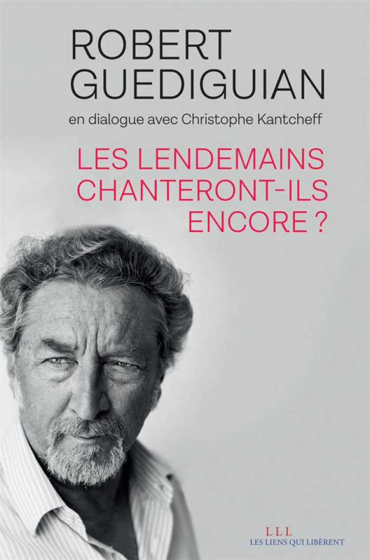 LES LENDEMAINS CHANTERONT-ILS ENCORE ? - GUEDIGUIAN ROBERT - LIENS LIBERENT