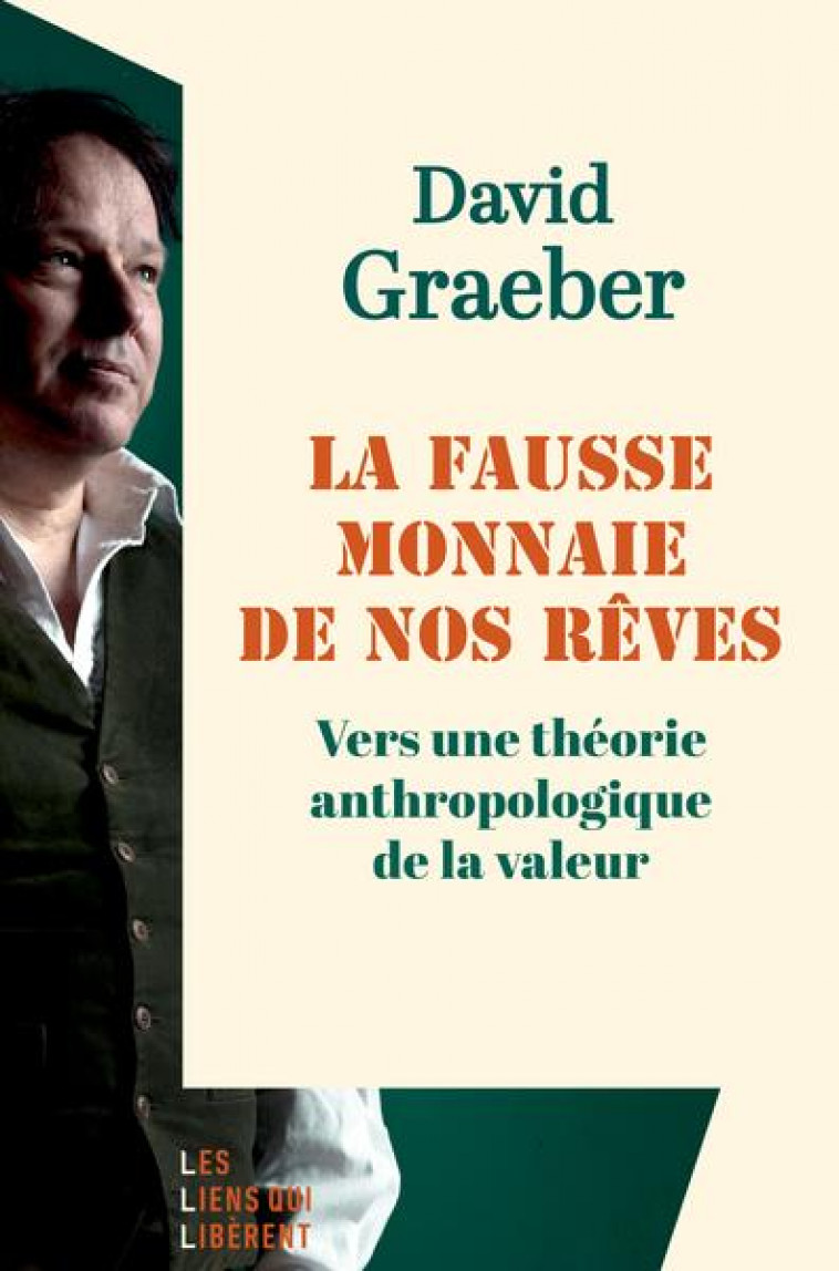 LA FAUSSE MONNAIE DE NOS REVES. - GRAEBER DAVID - LIENS LIBERENT