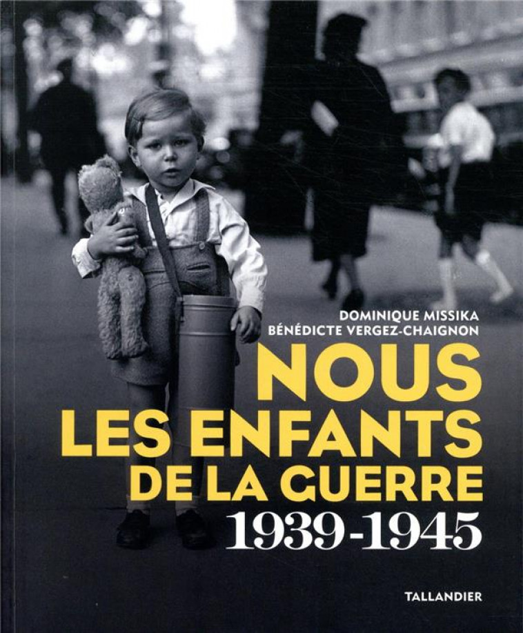 NOUS LES ENFANTS DE LA GUERRE - 1939-1945 - VERGEZ-CHAIGNON - TALLANDIER