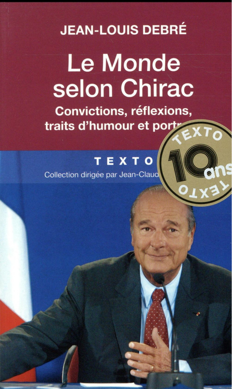 LE MONDE SELON CHIRAC - CONVICTIONS REFLEXIONS TRAITS D-HUMOUR ET PORTRAITS - DEBRE JEAN-LOUIS - Tallandier