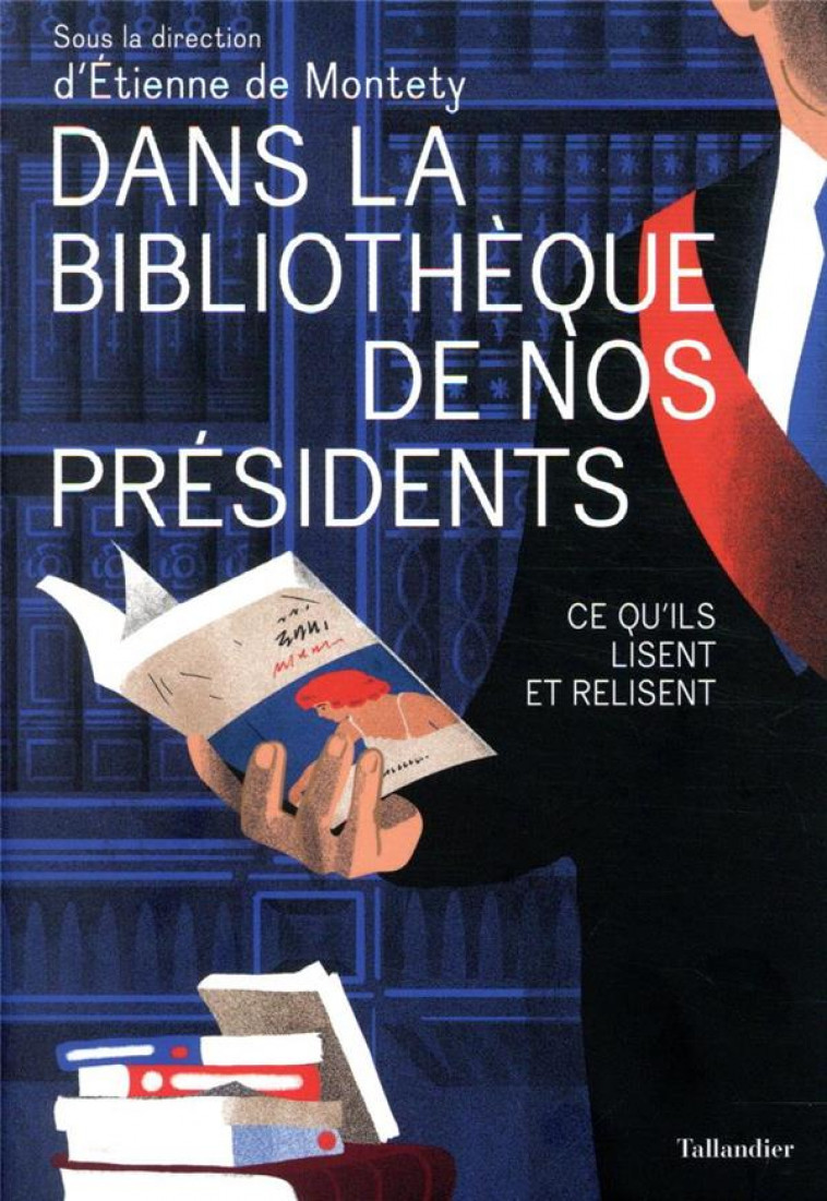 DANS LA BIBLIOTHEQUE DE NOS PRESIDENTS - CE QU-ILS LISENT ET RELISENT - MONTETY ETIENNE DE - TALLANDIER