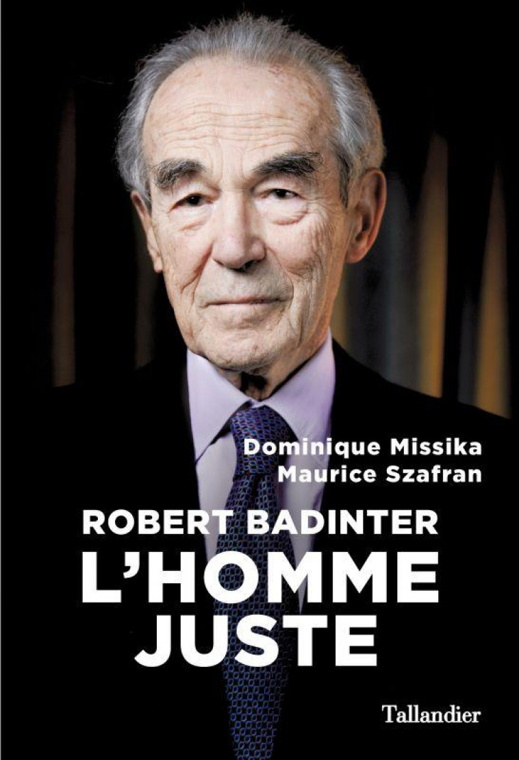 ROBERT BADINTER - L-HOMME JUSTE - MISSIKA/SZAFRAN - TALLANDIER