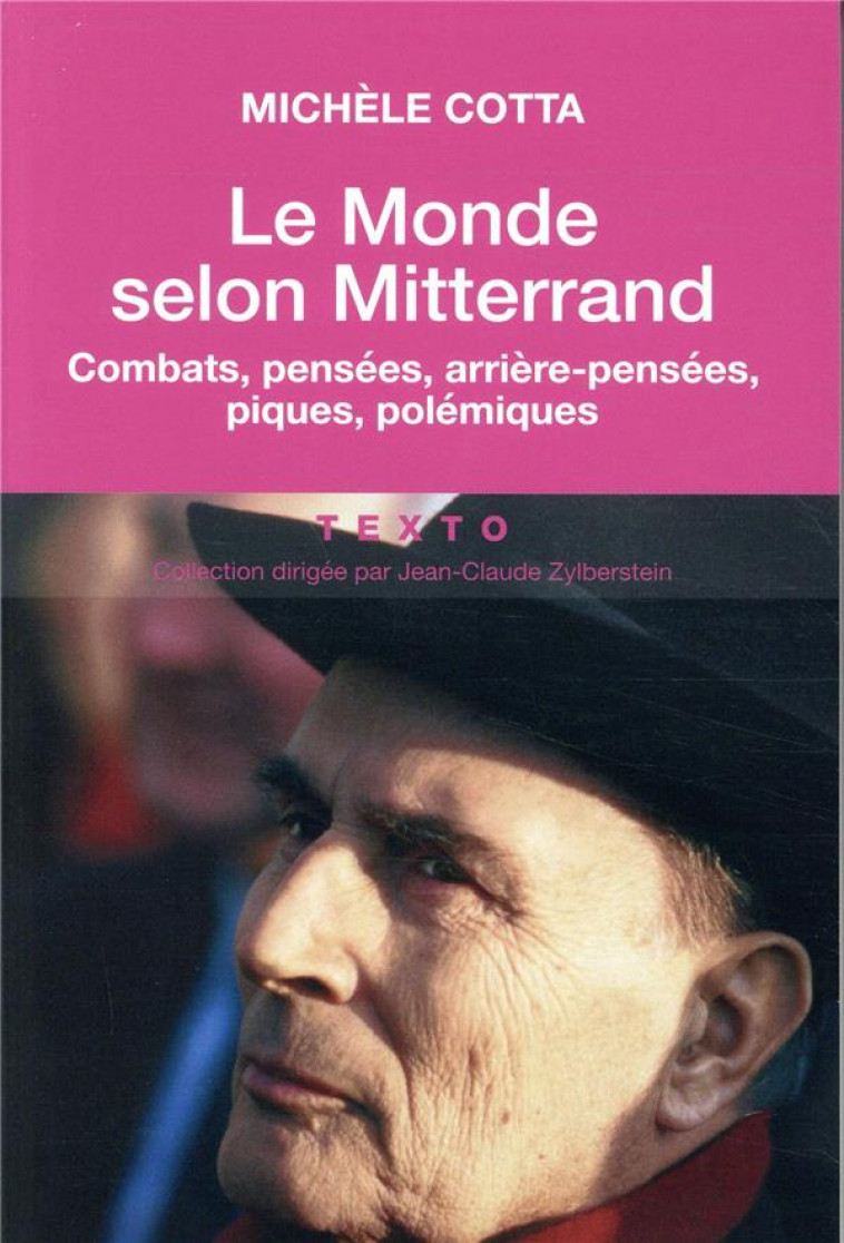 LE MONDE SELON MITTERRAND - COMBATS, PENSEES, ARRIERE-PENSEES, PIQUES, POLEMIQUES - COTTA MICHELE - TALLANDIER