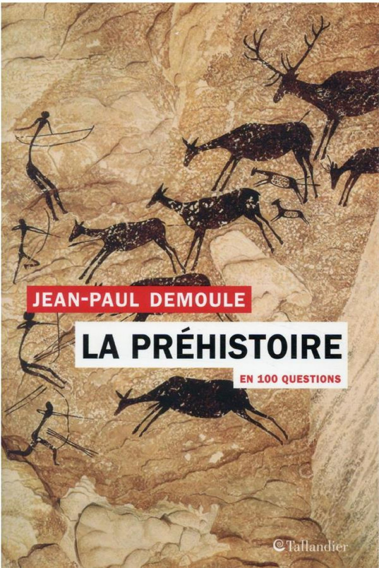 LA PREHISTOIRE EN 100 QUESTIONS - DEMOULE JEAN-PAUL - TALLANDIER