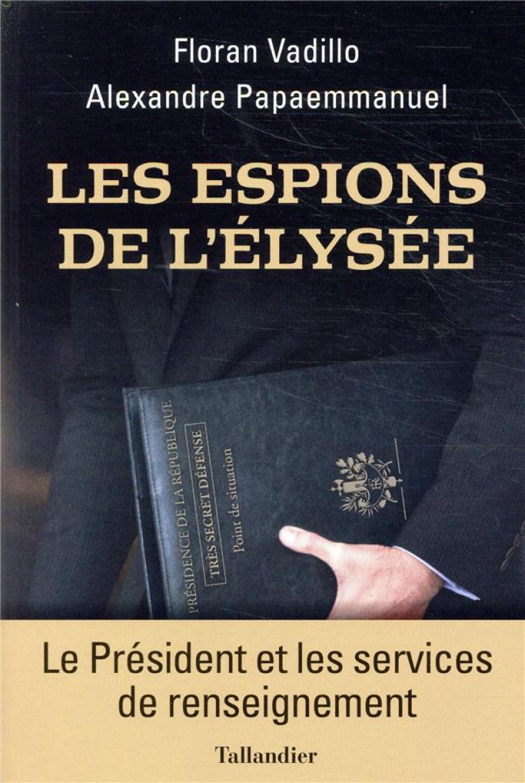 LES ESPIONS DE L-ELYSEE - LE PRESIDENT ET LES SERVICES SECRETS - PAPAEMMANUEL/VADILLO - TALLANDIER