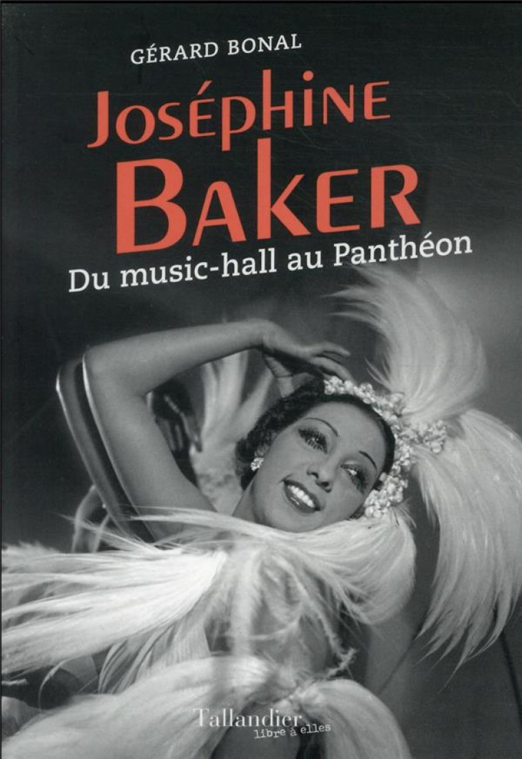 JOSEPHINE BAKER - DU MUSIC-HALL AU PANTHEON - BONAL GERARD - TALLANDIER