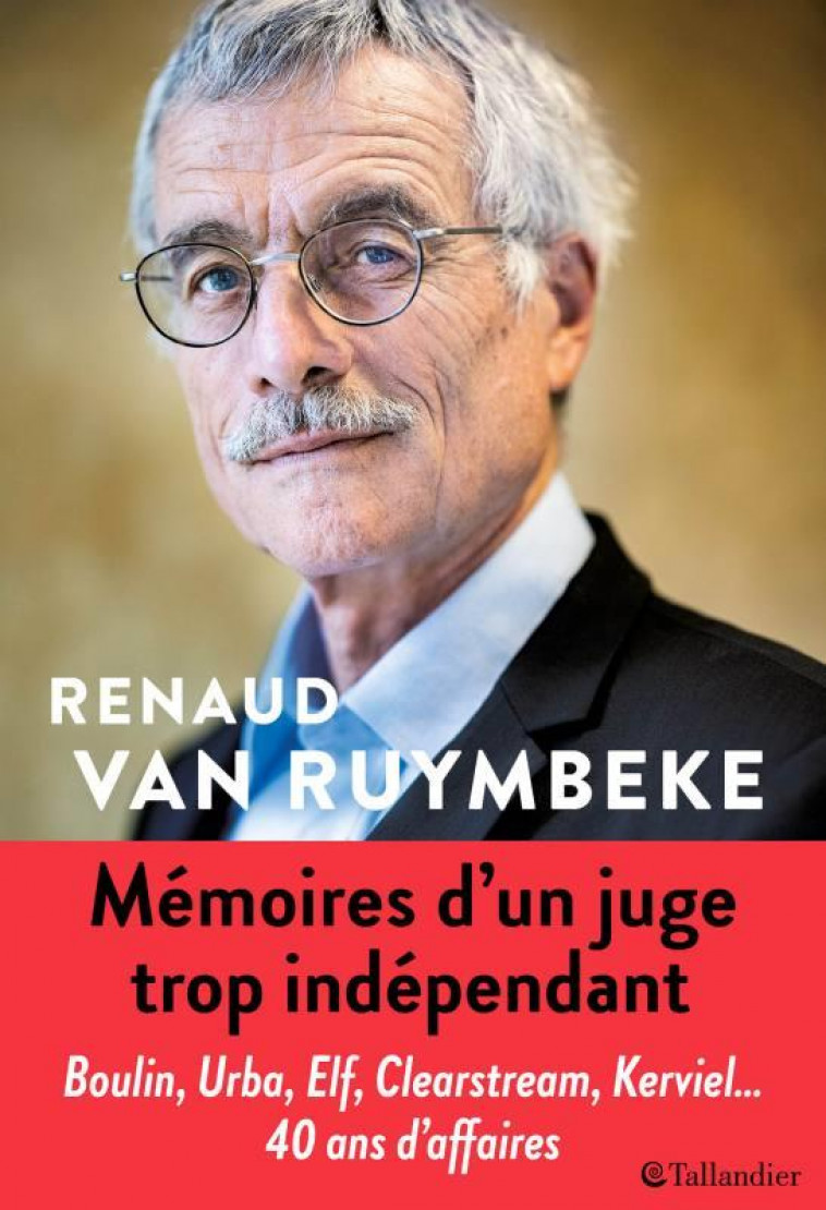 MEMOIRES D-UN JUGE TROP INDEPENDANT - URBA, ELF, CLEARSTREAM, KARACHI, KERVIEL, 40 ANS D-AFFAIRES - VAN RUYMBEKE RENAUD - TALLANDIER